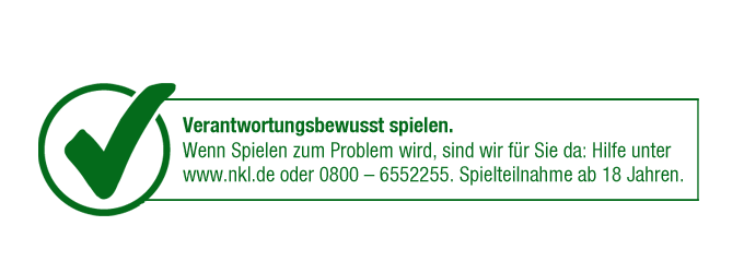 Checkbox Verantwortungsbewusst spielen: Wenn Spielen zum Problem wird, sind wir für Sie da: Hilfe unter www.nkl.de oder 0800-6552255. Spielteilnahme ab 18 Jahren.